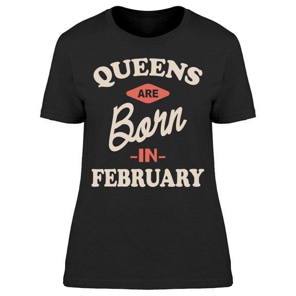 The Queens Are Born In February Women's T-shirt