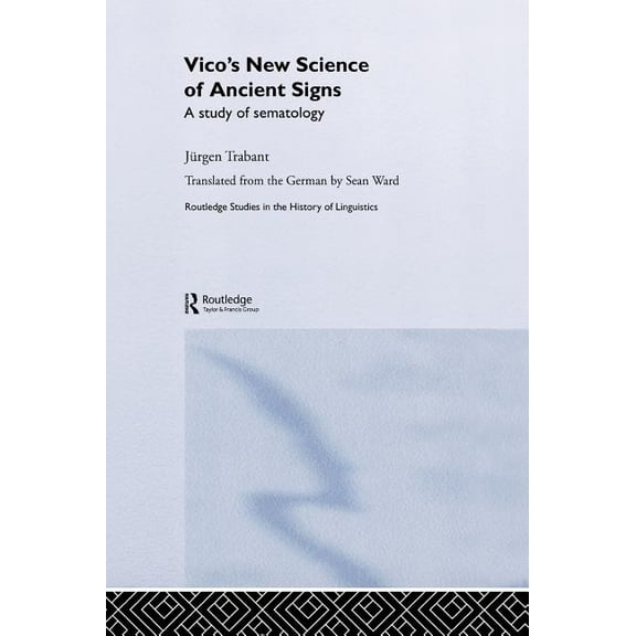 Routledge Studies in the History of Ling Vico's New Science of Ancient Signs: A Study of Sematology, Book 6, (Hardcover)