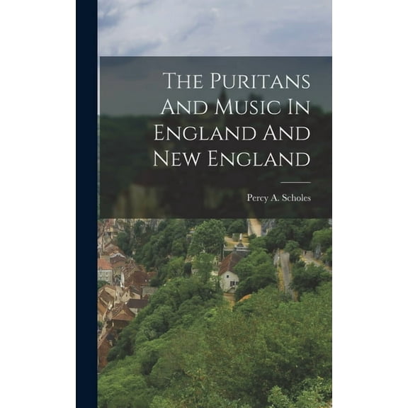 The Puritans And Music In England And New England (Hardcover)