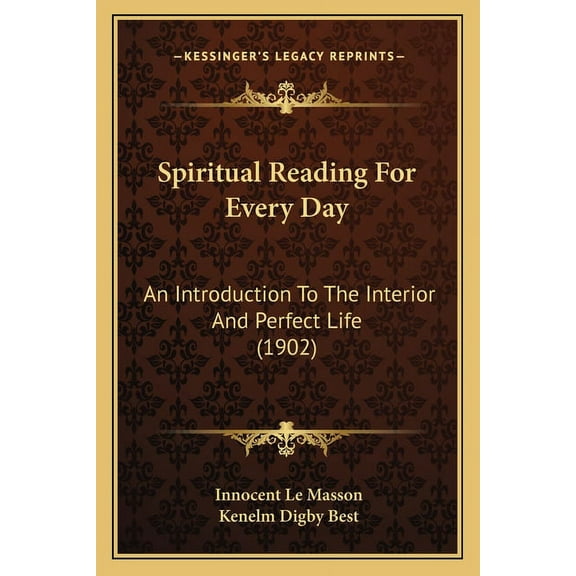 Spiritual Reading For Every Day: An Introduction To The Interior And Perfect Life (1902), (Paperback)