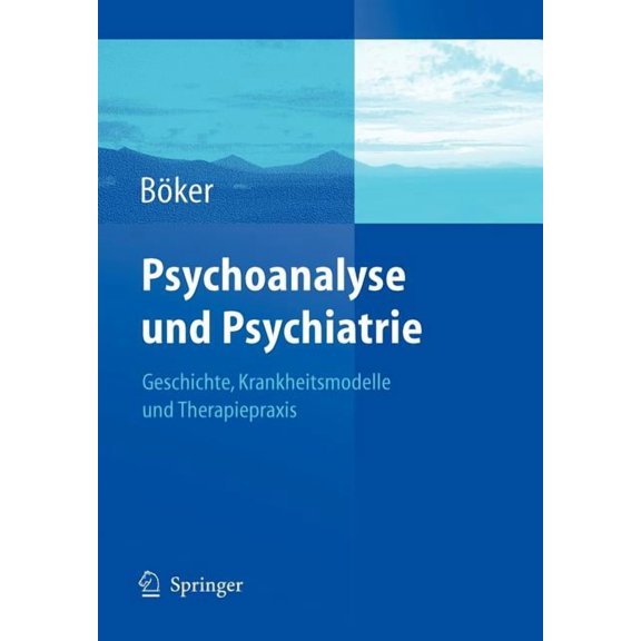 Psychoanalyse Und Psychiatrie: Geschichte, Krankheitsmodelle Und Therapiepraxis, (Paperback)