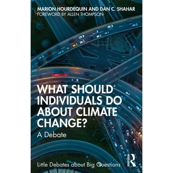Little Debates about Big Questions What Should Individuals Do about Climate Change?: A Debate, (Paperback)