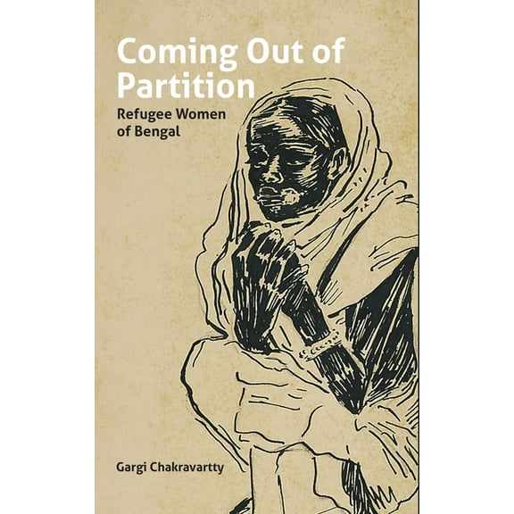 Coming Out of Partition: Refugee Women of Bengal, (Hardcover)