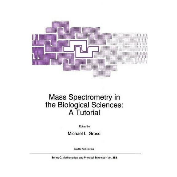 NATO Science Series C: Mass Spectrometry in the Biological Sciences: A Tutorial, Book 353, (Paperback)