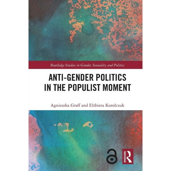 Routledge Studies in Gender, Sexuality a Anti-Gender Politics in the Populist Moment, (Paperback)