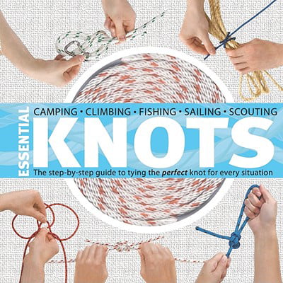 Essential Knots : The Step-By-Step Guide to Tying the Perfect Knot for Every