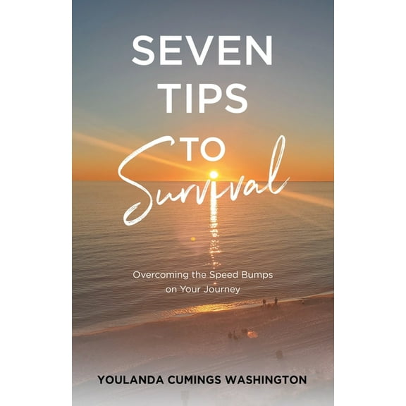 Seven Tips to Survival: Overcoming the Speed Bumps on Your Journey, (Paperback)