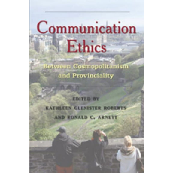 Critical Intercultural Communication Studies: Communication Ethics: Between Cosmopolitanism and Provinciality (Paperback)