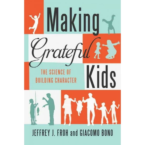 Making Grateful Kids : The Science of Building Character (Paperback)