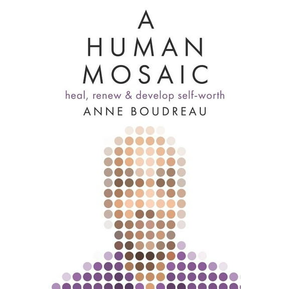 A Human Mosaic: Heal, Renew & Develop Self-Worth, (Paperback)