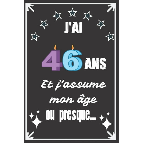 J Ai 46 Ans Et J Assume Mon Age Ou Presque Excellente Idee De Cadeau D