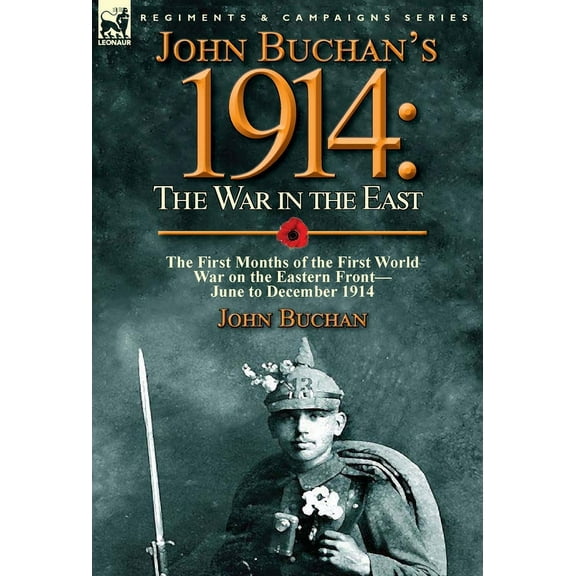 John Buchan's 1914: the War in the East-the First Months of the First World War on the Eastern Front-June to December 1914 (Hardcover)