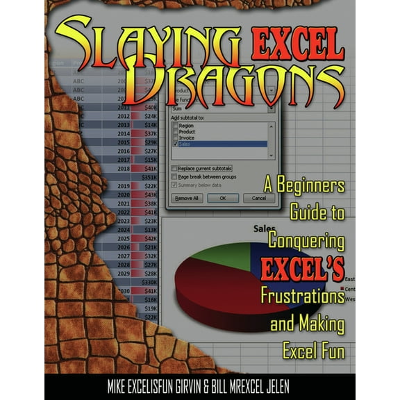 Slaying Excel Dragons: A Beginners Guide to Conquering Excel's Frustrations and Making Excel Fun, (Paperback)