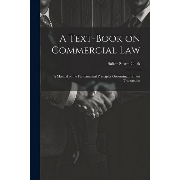 A Text-Book on Commercial Law : A Manual of the Fundamental Principles Governing Business Transaction (Paperback)