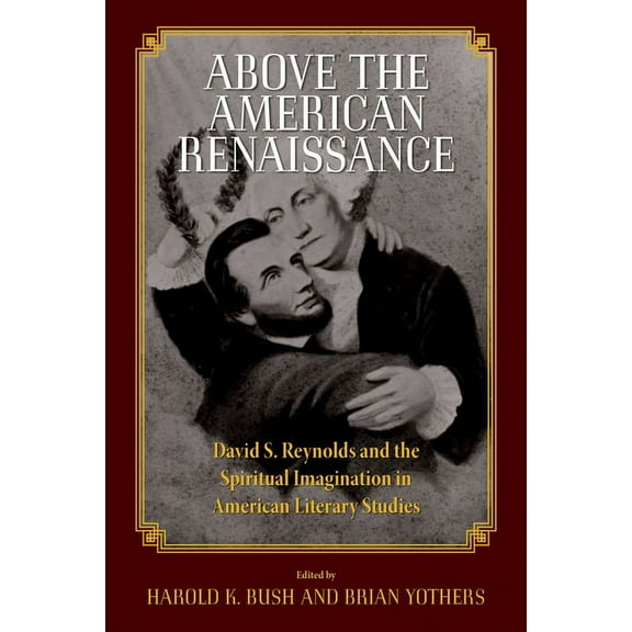 Above the American Renaissance: David S. Reynolds and the Spiritual Imagination in American Literary Studies, (Paperback)