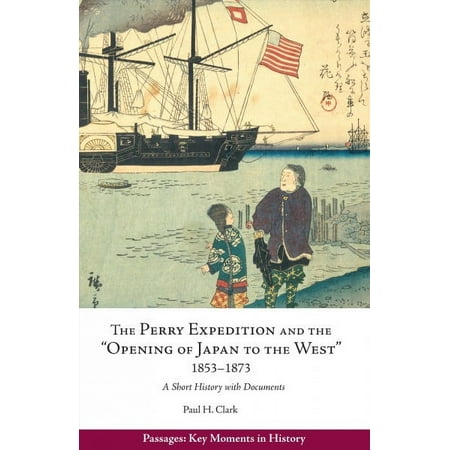 UPC: 9781624668869 | Passages: Key Moments in History: The Perry Expedition and the  Opening of Japan to the West   1853–1873 : A Short History with Documents (Paperback)