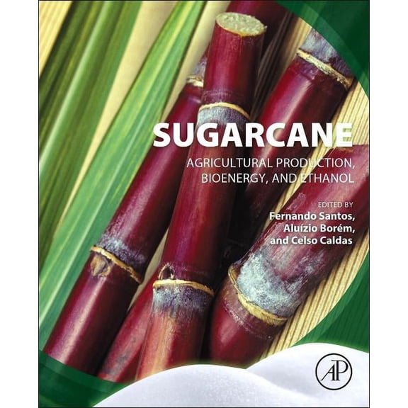 Sugarcane: Agricultural Production, Bioenergy and Ethanol, (Paperback)