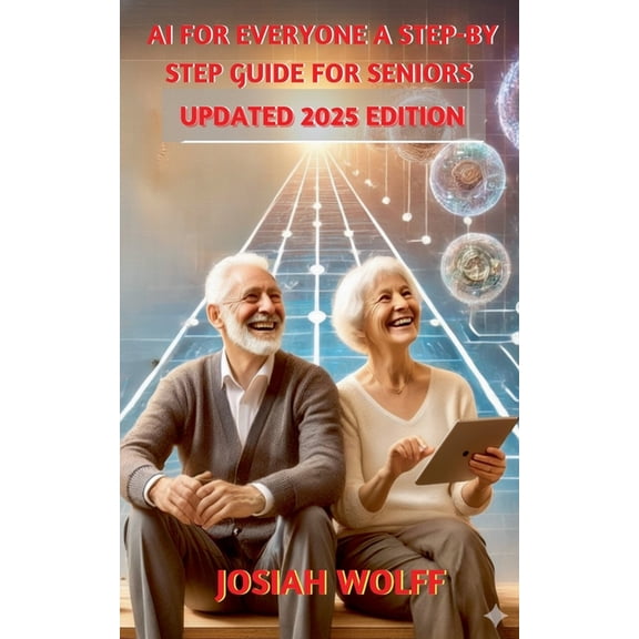Seniors AI for Everyone: A Step by Step Guide for Seniors (2025 Edition), Book 2, (Paperback)