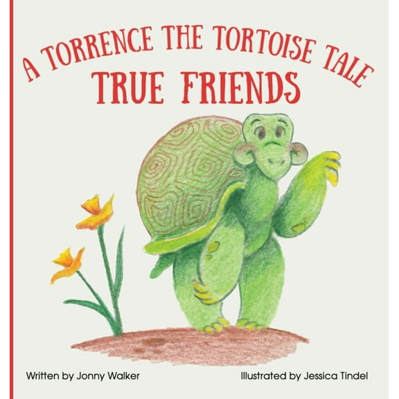 Torrence the Tortoise True Friends: A Torrence the Tortoise Tale, Book 1, (Hardcover)