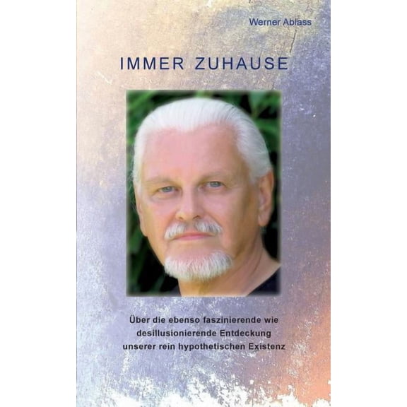 Immer zuhause: Ãber die ebenso faszinierende wie desillusionierende Entdeckung unserer rein hypothetischen Existenz, (Paperback)