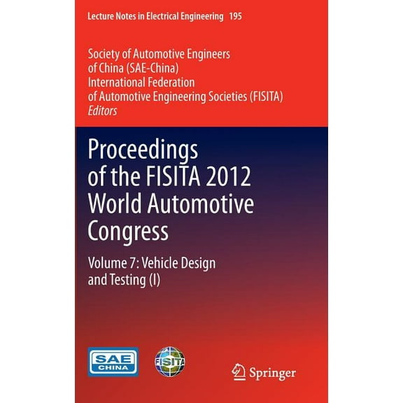 Lecture Notes in Electrical Engineering Proceedings of the Fisita 2012 World Automotive Congress: Volume 7: Vehicle Design and Testing (I), Book 195, (Hardcover)