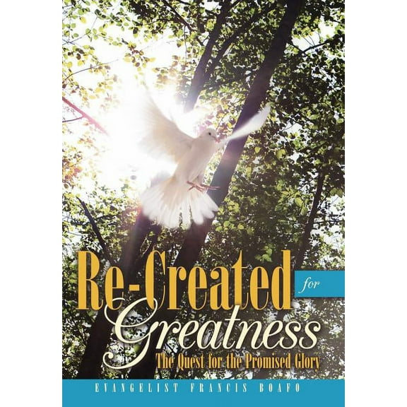 Re-Created for Greatness : The Quest for the Promised Glory (Hardcover)