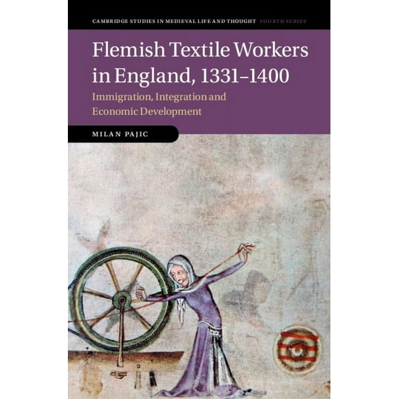 Cambridge Studies in Medieval Life and T Flemish Textile Workers in England, 1331-1400: Immigration, Integration and Economic Development, Book 122, (Hardcover)