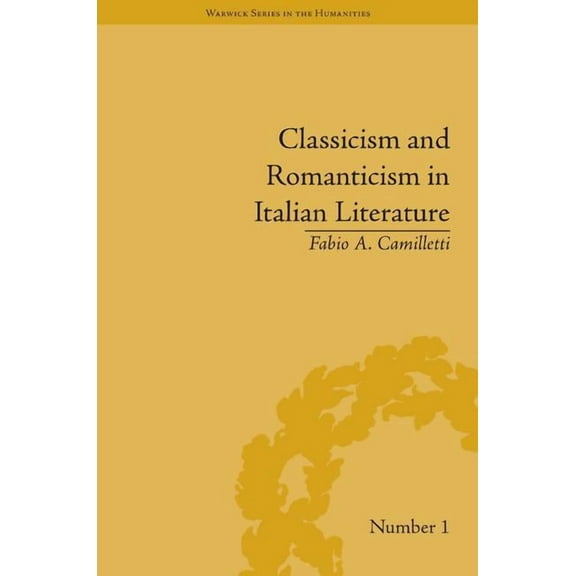 Warwick the Humanities Classicism and Romanticism in Italian Literature: Leopardi's Discourse on Romantic Poetry, (Hardcover)