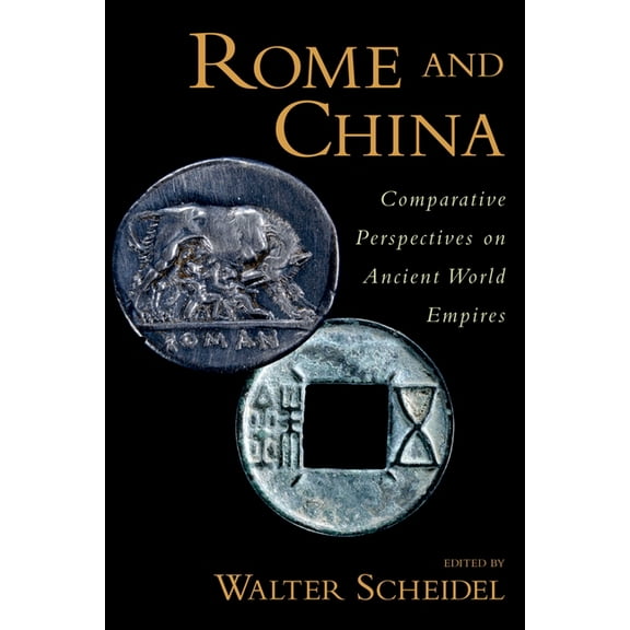 Oxford Studies in Early Empires Rome and China: Comparative Perspectives on Ancient World Empires, (Paperback)