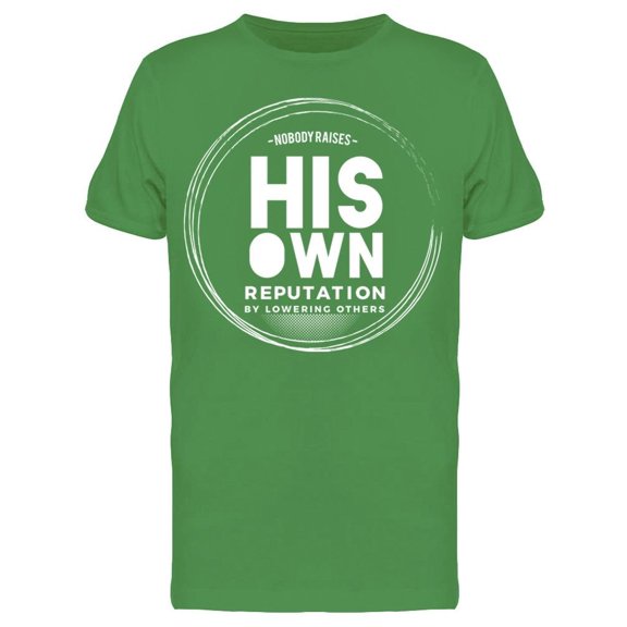 No One Raises His Own Reputation Tee Men's -Image by Shutterstock Men's T-shirt