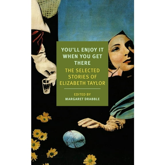 New York Review Books Classics You'll Enjoy It When You Get There: The Stories of Elizabeth Taylor, (Paperback)