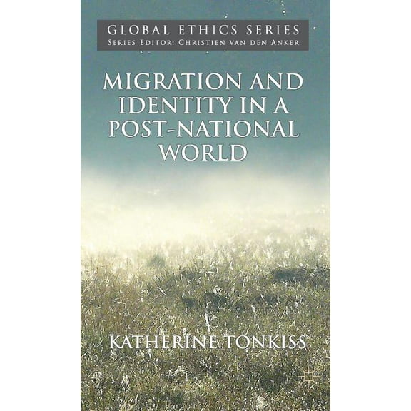 Global Ethics Migration and Identity in a Post-National World, (Hardcover)