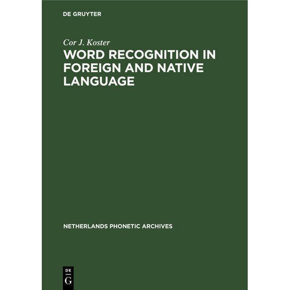 Netherlands Phonetic Archives Word Recognition in Foreign and Native Language: Effects of Context and Assimilation, Book 8, (Hardcover)