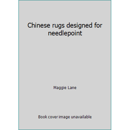 Chinese rugs designed for needlepoint [Hardcover - Used]