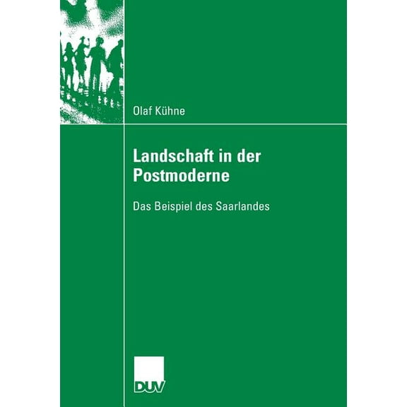 Landschaft in Der Postmoderne: Das Beispiel Des Saarlandes, (Paperback)