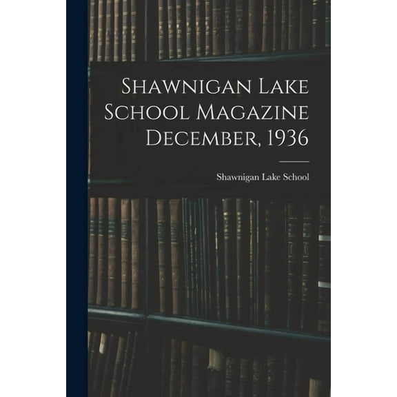 Shawnigan Lake School Magazine December, 1936, (Paperback)