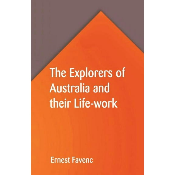 The Explorers of Australia and their Life-work, (Paperback)