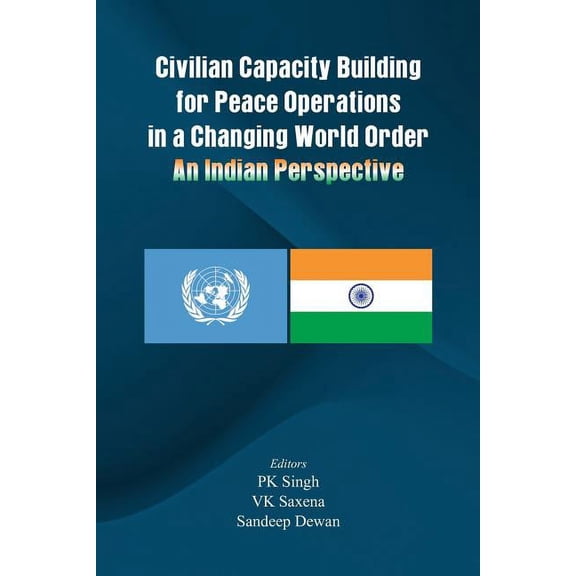 Civilian Capacity Building for Peace Operations in a Changing World Order: An Indian Perspective (Paperback)
