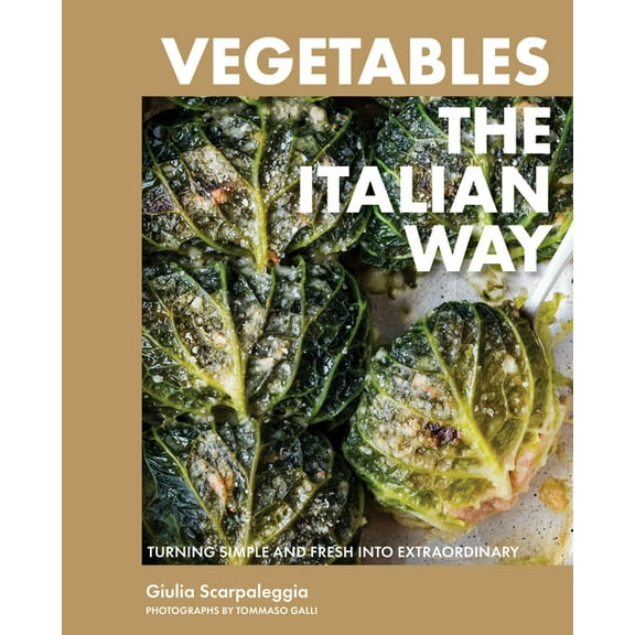 Vegetables the Italian Way: Turning Simple and Fresh Into Extraordinary, (Hardcover)