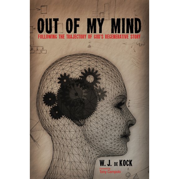 Out of My Mind: Following the Trajectory of God's Regenerative Story, (Paperback)