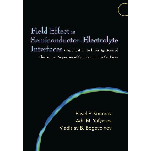 Field Effect in Semiconductor-Electrolyte Interfaces: Application to Investigations of Electronic Properties of Semicond, (Hardcover)