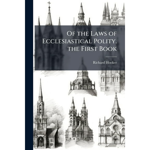 Of the Laws of Ecclesiastical Polity. the First Book, (Paperback)