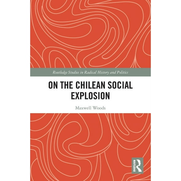 Routledge Studies in Radical History and On the Chilean Social Explosion, (Paperback)