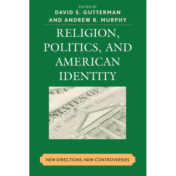 Religion, Politics, and American Identity: New Directions, New Controversies, (Paperback)