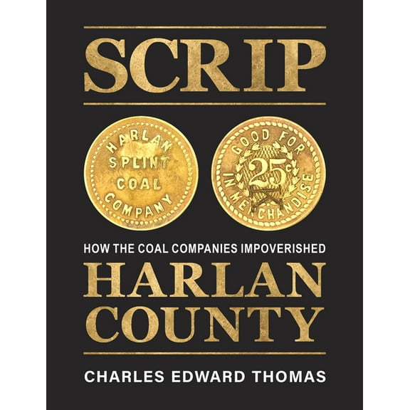 County Line Books Scrip: How the Coal Companies Impoverished Harlan County, (Hardcover)
