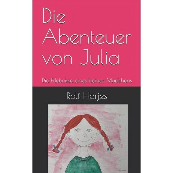 Die Abenteuer von Julia: Die Erlebnisse eines kleinen Mädchens, (Paperback)