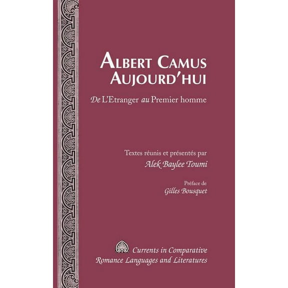 Currents in Comparative Romance Languages and Literatures: Albert Camus Aujourd'hui: De "L'Etranger" au "Premier homme"- Préface de Gilles Bousquet (Hardcover)