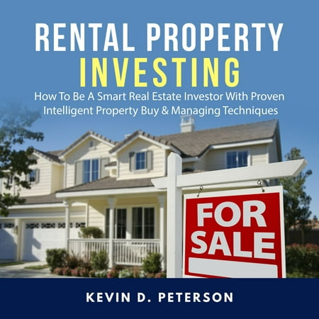 Rental Property Investing: How To Be A Smart Real Estate Investor With Proven Intelligent Property Buy & Managing Techniques -
