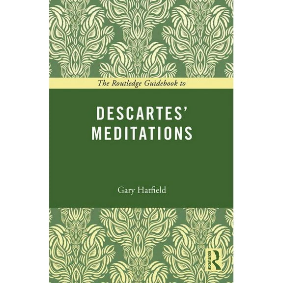 Routledge Guides to the Great Books The Routledge Guidebook to Descartes' Meditations, (Paperback)