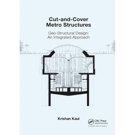 Cut-and-Cover Metro Structures: Geo-Structural Design: An Integrated Approach, (Paperback)